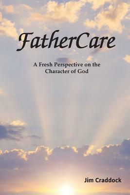 FatherCare: A Fresh Perspective on the Character of God by Jim Craddock, Scope Ministries International