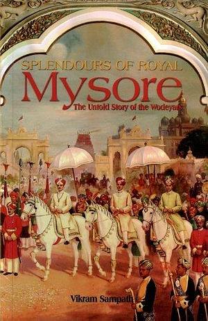 Splendours of Royal Mysore by Vikram Sampath, Vikram Sampath