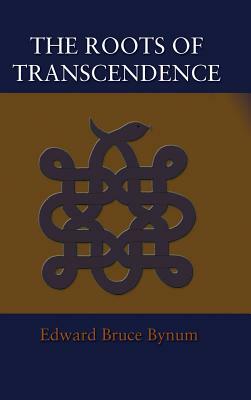 The Roots of Transcendence by Edward Bruce Bynum