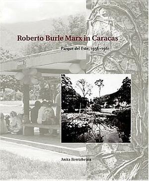 Roberto Burle Marx in Caracas: Parque del Este, 1956 - 1961 by Anita Berrizbeitia