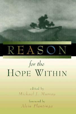 Reason for the Hope Within by Michael J. Murray, Alvin Plantinga