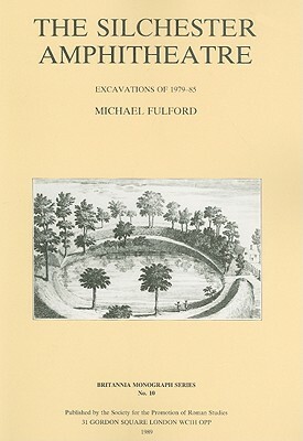 The Silchester Amphitheatre: Excavations of 1979-85 by Michael Fulford