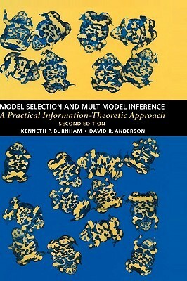 Model Selection and Multi-Model Inference: A Practical Information-Theoretic Approach by David R. Anderson, Kenneth P. Burnham