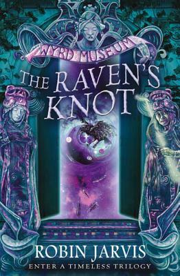 The Raven's Knot (Tales from the Wyrd Museum, Book 2) by Robin Jarvis