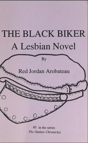 The Black biker : a lesbian novel by Red Jordan Arobateau