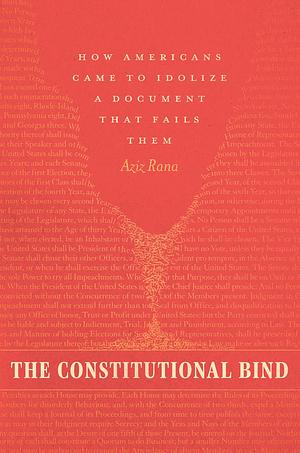 The Constitutional Bind by Aziz Rana