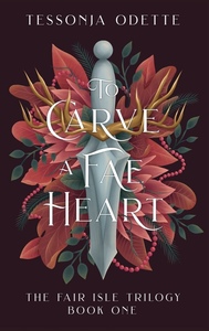 To Carve a Fae Heart by Tessonja Odette