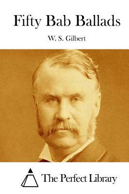 Fifty Bab Ballads by W.S. Gilbert