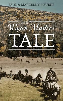 The Wagon Master's Tale by Paul Burke, Marcelline Burke