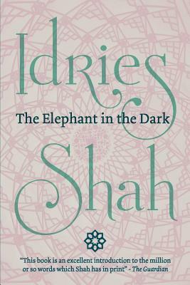 The Elephant in the Dark: Christianity, Islam and the Sufis (Pocket Edition) by Idries Shah