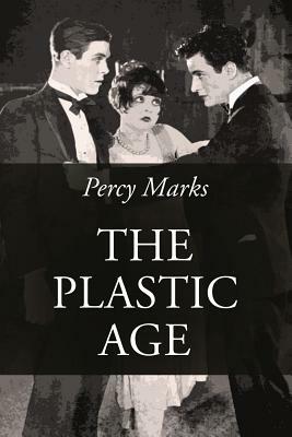 The Plastic Age by Percy Marks