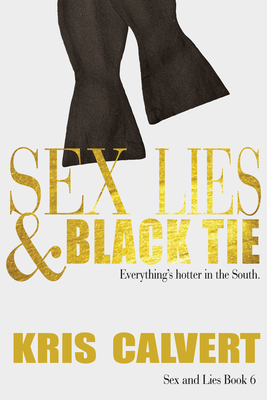 Sex, Lies & Black Tie: Sex and Lies Book 6 by Kris Calvert