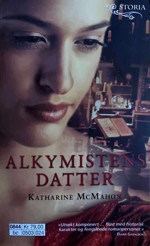 Alkymistens datter by Katharine McMahon