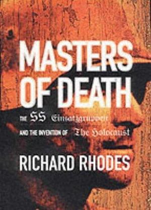 Masters Of Death by Richard Rhodes, Richard Rhodes