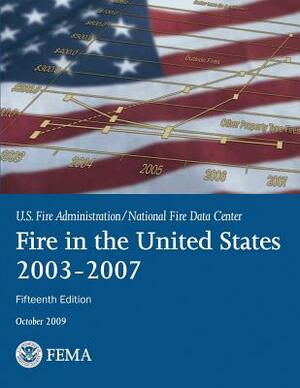 Fire in the United States: 2003-2007 by National Fire Data Center, Federal Emergency Management Agency, U. S. Fire Administration