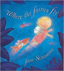 Where The Fairies Fly by Jane Simmons