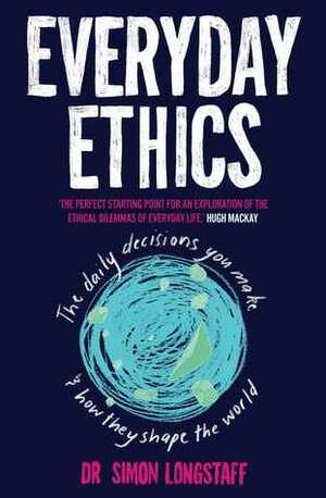 Everyday Ethics by Simon Longstaff