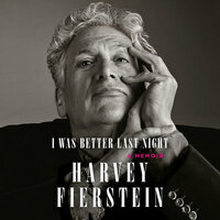 I Was Better Last Night: A Memoir by Harvey Fierstein