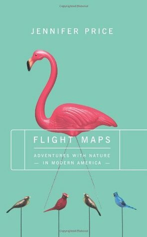 Flight Maps: Adventures With Nature In Modern America by Jennifer Price