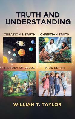 Truth and Understanding by William T. Taylor