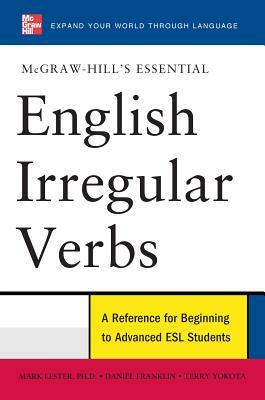 McGraw-Hill's Essential English Irregular Verbs by Daniel Franklin, Terry Yokota, Mark Lester