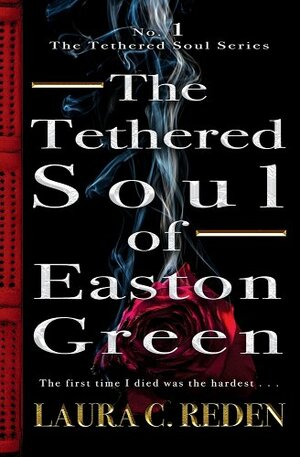 The Tethered Soul of Easton Green by Laura C. Reden