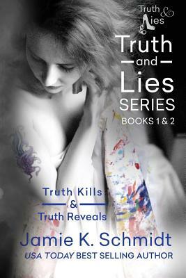 Truth Kills & Truth Reveals: Books 1 & 2 of the Truth & Lies Series by Jamie K. Schmidt