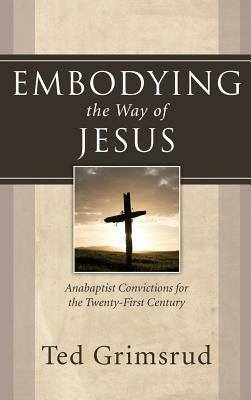 Embodying the Way of Jesus by Ted Grimsrud
