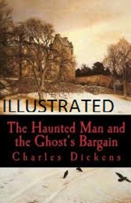 The Haunted Man and the Ghost's Bargain Illustrated by Charles Dickens