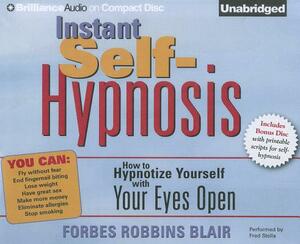 Instant Self-Hypnosis: How to Hypnotize Yourself with Your Eyes Open by Forbes Robbins Blair