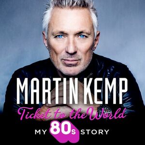 Ticket to the World: My 80s Story by Martin Kemp