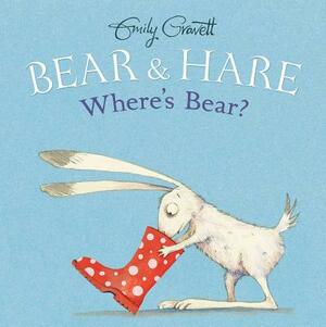 Bear & Hare -- Where's Bear? by Emily Gravett