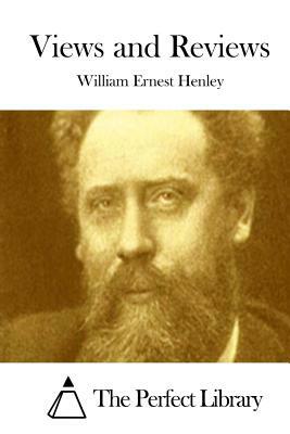 Views and Reviews by William Ernest Henley