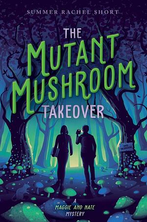 The Mutant Mushroom Takeover by Summer Rachel Short