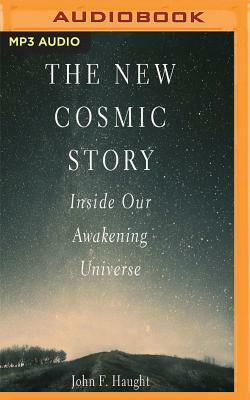 The New Cosmic Story: Inside Our Awakening Universe by John F. Haught