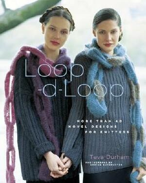 Loop-d-Loop: More Than 40 Novel Designs for Knitters by Adrian Buckmaster, Teva Durham