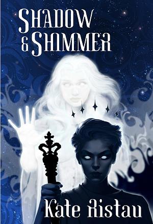 Shadow and Shimmer by Kate Ristau