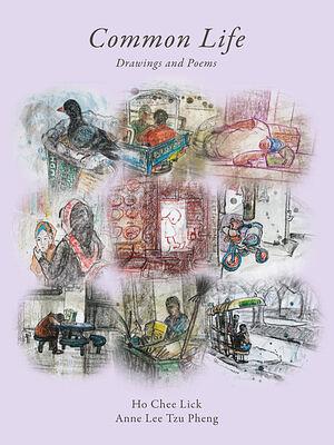Common Life: Drawings and Poems by Ho Chee Lick, Lee Tzu Pheng