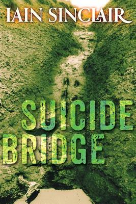 Suicide Bridge by Iain Sinclair