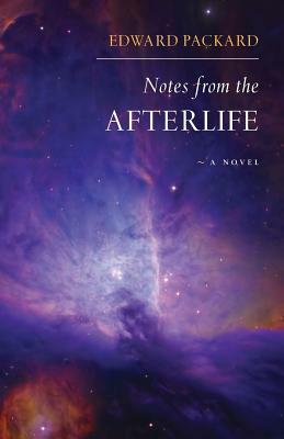 Notes from the Afterlife -- a novel by Edward Packard