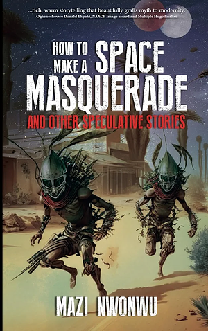 How to Make a Space Masquerade by Mazi Nwonwu