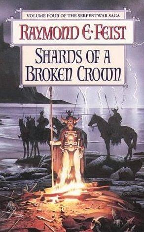 Shards of a Broken Crown by Raymond E. Feist