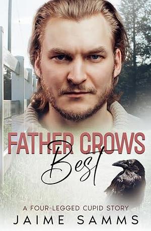 Father Crows Best: A Four-Legged Cupid Story by Jaime Samms