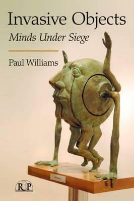 Invasive Objects: Minds Under Siege by Paul Williams