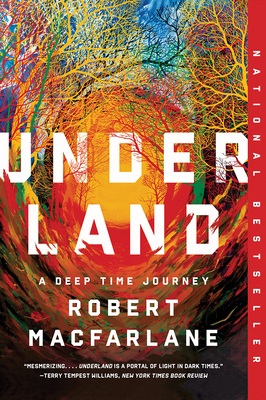 Underland: A Deep Time Journey by Robert Macfarlane