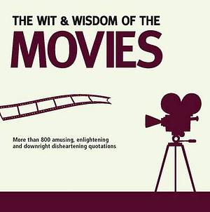 Wit & Wisdom of the Movies by Nick Holt