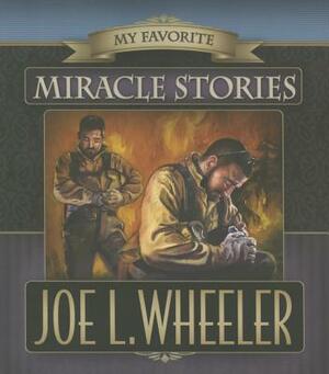 My Favorite Miracle Stories by Joe L. Wheeler