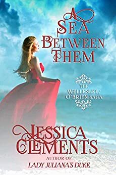 A Sea Between Them (The Wellesley/O'Brien Saga Book 2) by Jessica A. Clements, Karen Koehler