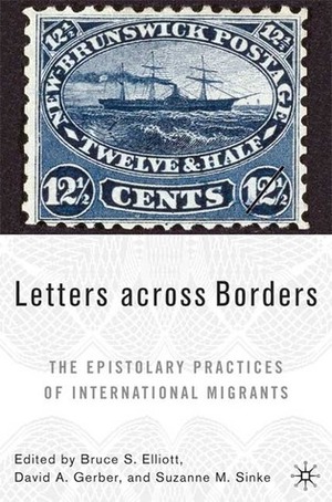 Letters across Borders: The Epistolary Practices of International Migrants by Bruce S. Elliott, Suzanne M. Sinke, David A. Gerber