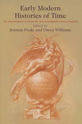 Early Modern Histories of Time: The Periodizations of Sixteenth- And Seventeenth-Century England by 